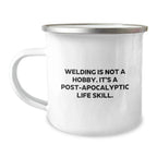 Funny Welding Gifts from Friends - 'Welding Is Not A Hobby, It's A Post-apocalyptic Life Skill' Christmas Unique Gifts for Men and Women