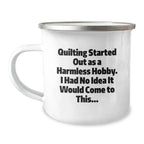Quilting Gifts from Friends and Family - Camping Mug for Quilting Enthusiasts, Funny Quote 'Quilting Started Out As A Harmless Hobby' - Graduation Unique Gifts