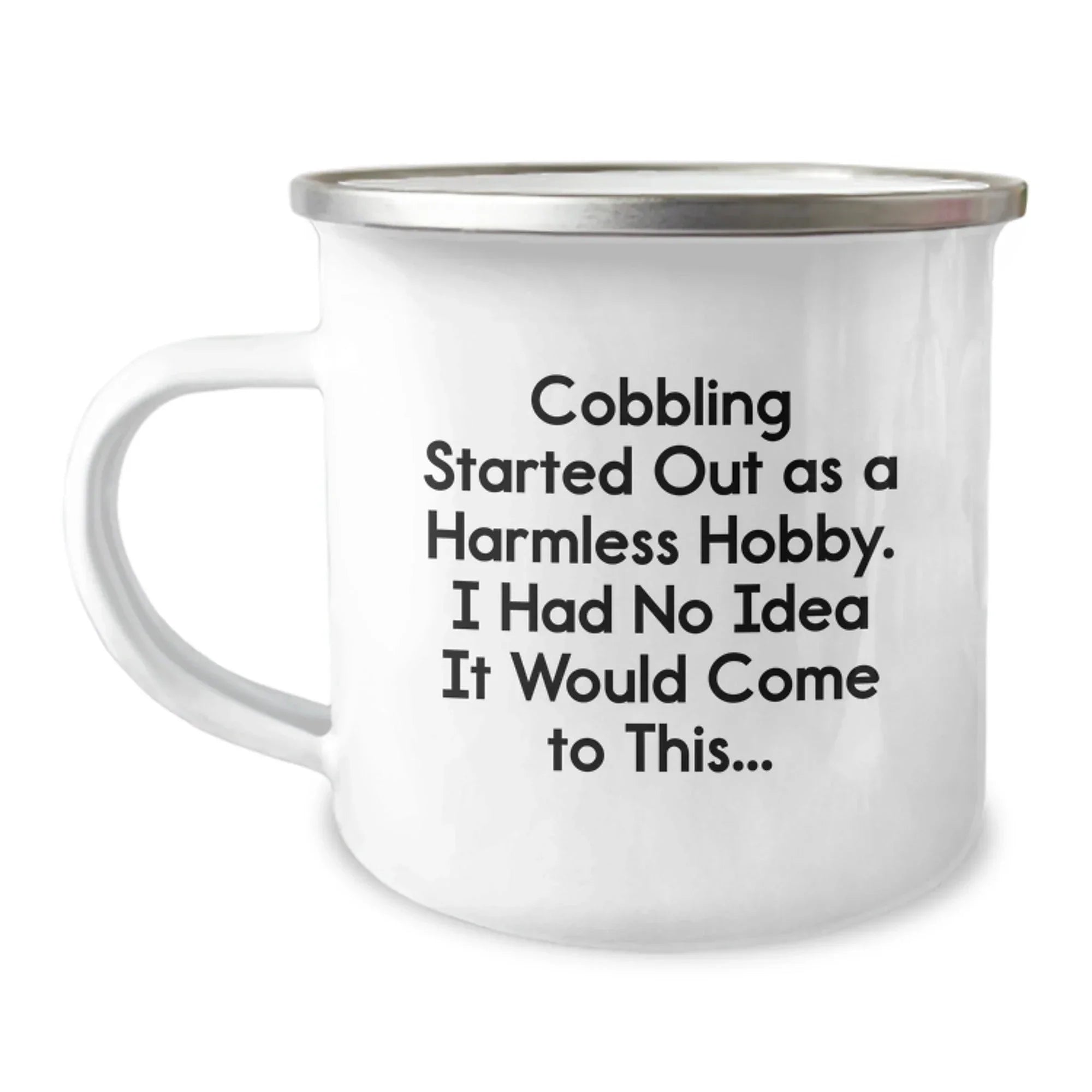 Cobbling Camping Mug Gifts for Men, Funny Quote from a Cobbler, Unique Christmas Unique Gifts from Friends to Family
