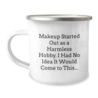 Funny Makeup Lover's 'Makeup Started Out As A Harmless Hobby' Stainless Steel Camping Mug, Unique Gifts from Friends to Makeup Enthusiasts, Perfect for Christmas Unique Gifts