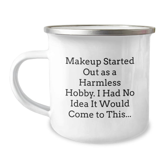 Funny Makeup Lover's 'Makeup Started Out As A Harmless Hobby' Stainless Steel Camping Mug, Unique Gifts from Friends to Makeup Enthusiasts, Perfect for Christmas Unique Gifts - Image 1