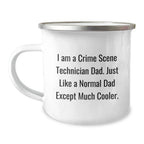 Funny Crime Scene Technician Gifts - I Am A Crime Scene Technician Dad. Just Like A Normal Dad Except Much Cooler. - Camping Mug for Crime Scene Technician Graduation