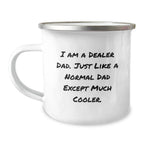 Gifts from Dad Dealers, the Cool Ones, to Dealer Dads, Unique Graduation Gifts, Camping Mug, 'I Am A Dealer Dad. Just Like A Normal Dad Except Much Cooler.'