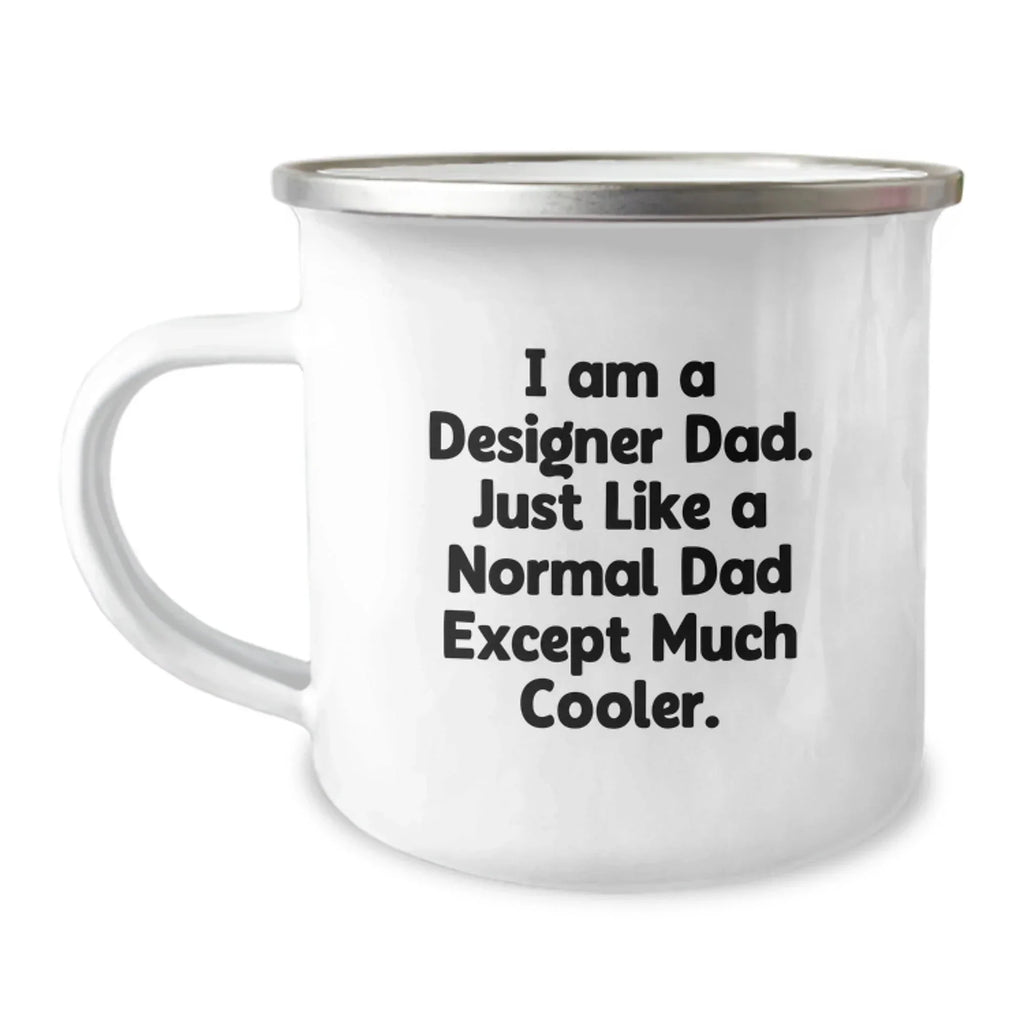Funny Gift Ideas for Designer Dads, Unique Christmas Memorable Presents, Enamel Camping Mug, I Am A Designer Dad Except Much Cooler