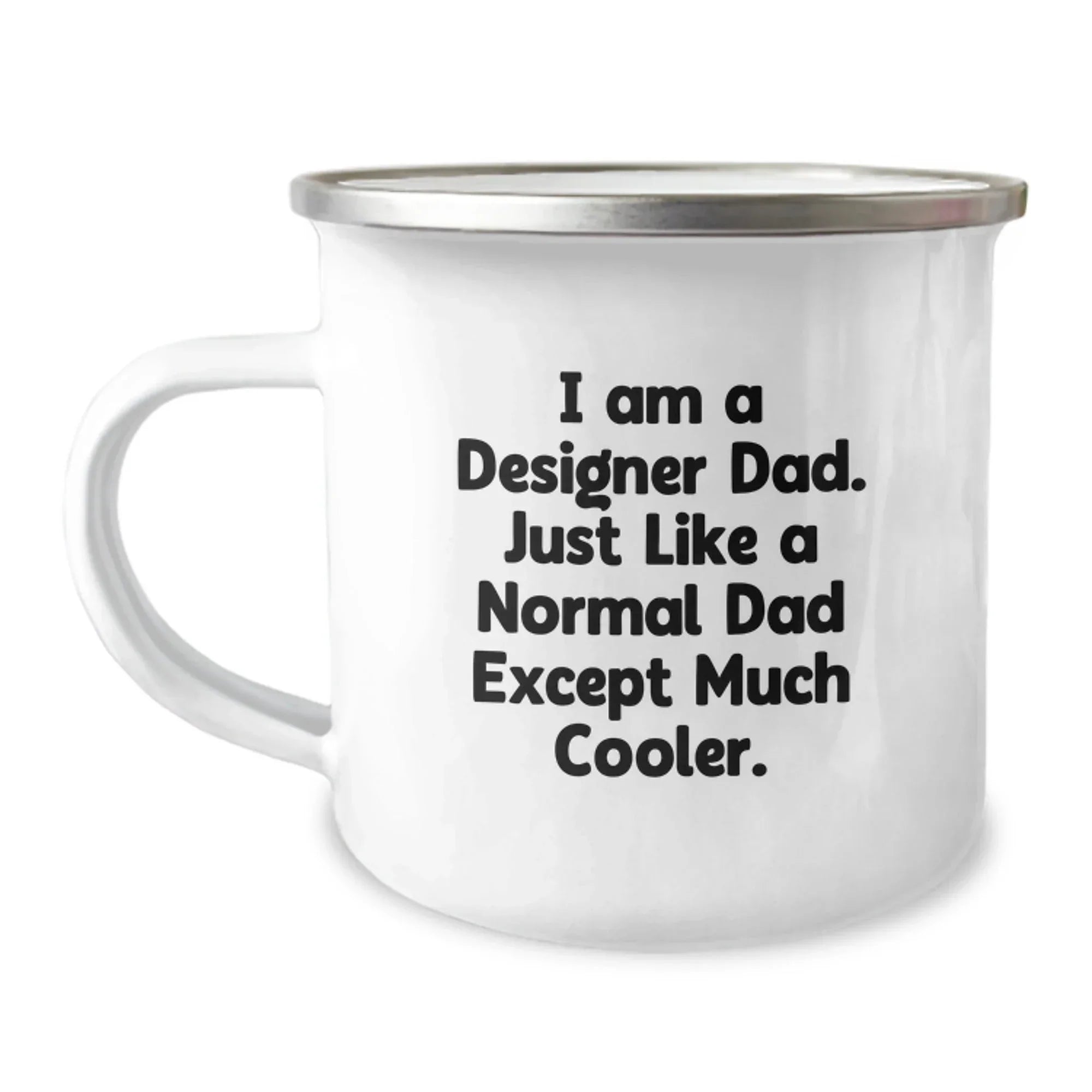 Funny Gift Ideas for Designer Dads, Unique Christmas Memorable Presents, Enamel Camping Mug, I Am A Designer Dad Except Much Cooler