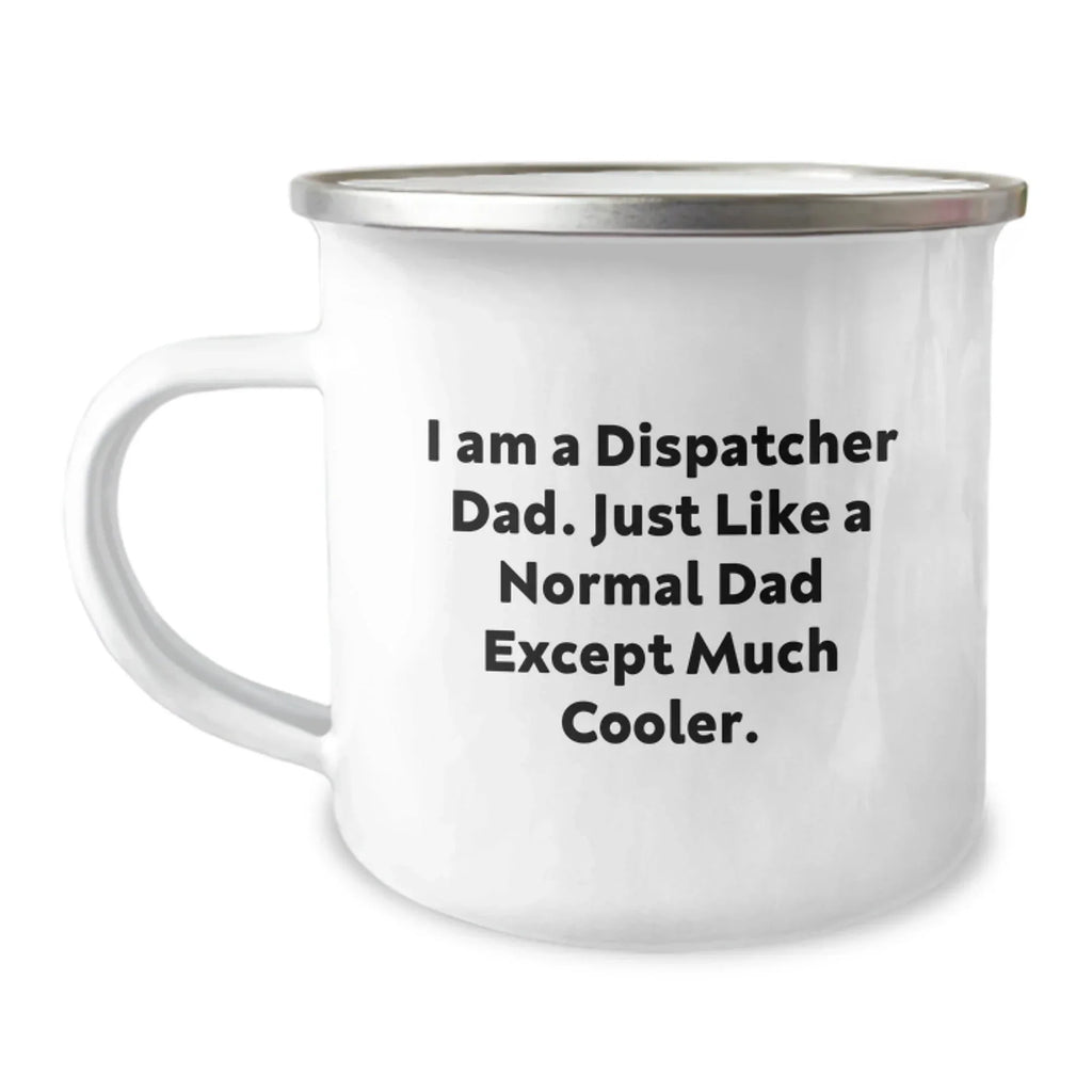 Dispatcher Dad Gifts, Funny Quote Camping Mug for Men, Gifts from Family, Perfect for Graduation Unique Gifts, I Am A Dispatcher Dad
