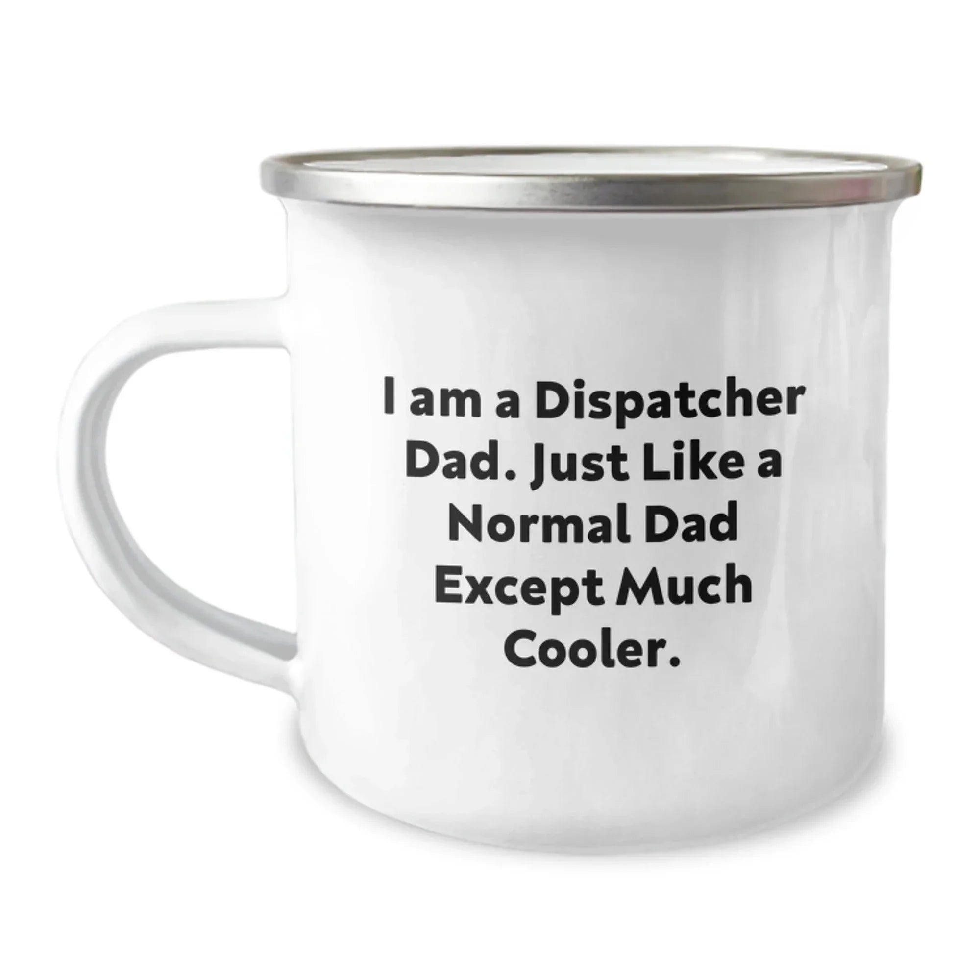 Dispatcher Dad Gifts, Funny Quote Camping Mug for Men, Gifts from Family, Perfect for Graduation Unique Gifts, I Am A Dispatcher Dad
