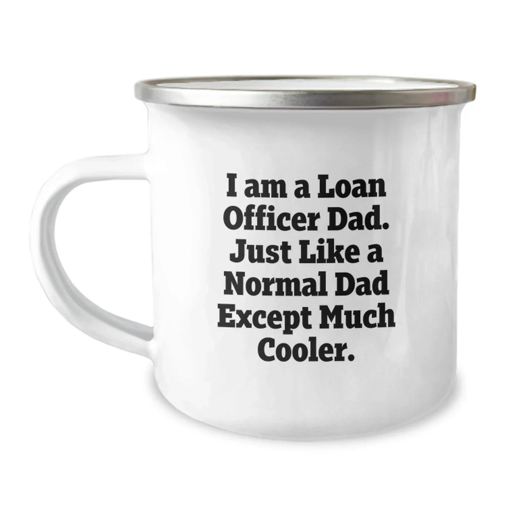 Funny Loan Officer Dad Gifts for Men Christmas Unique Camping Mug, Gifts from Dad to Loan Officer, I Am A Loan Officer Dad, Perfect Camping Companion, Funny Quote on Loan Officer Mug
