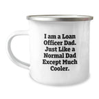 Funny Loan Officer Dad Gifts for Men Christmas Unique Camping Mug, Gifts from Dad to Loan Officer, I Am A Loan Officer Dad, Perfect Camping Companion, Funny Quote on Loan Officer Mug