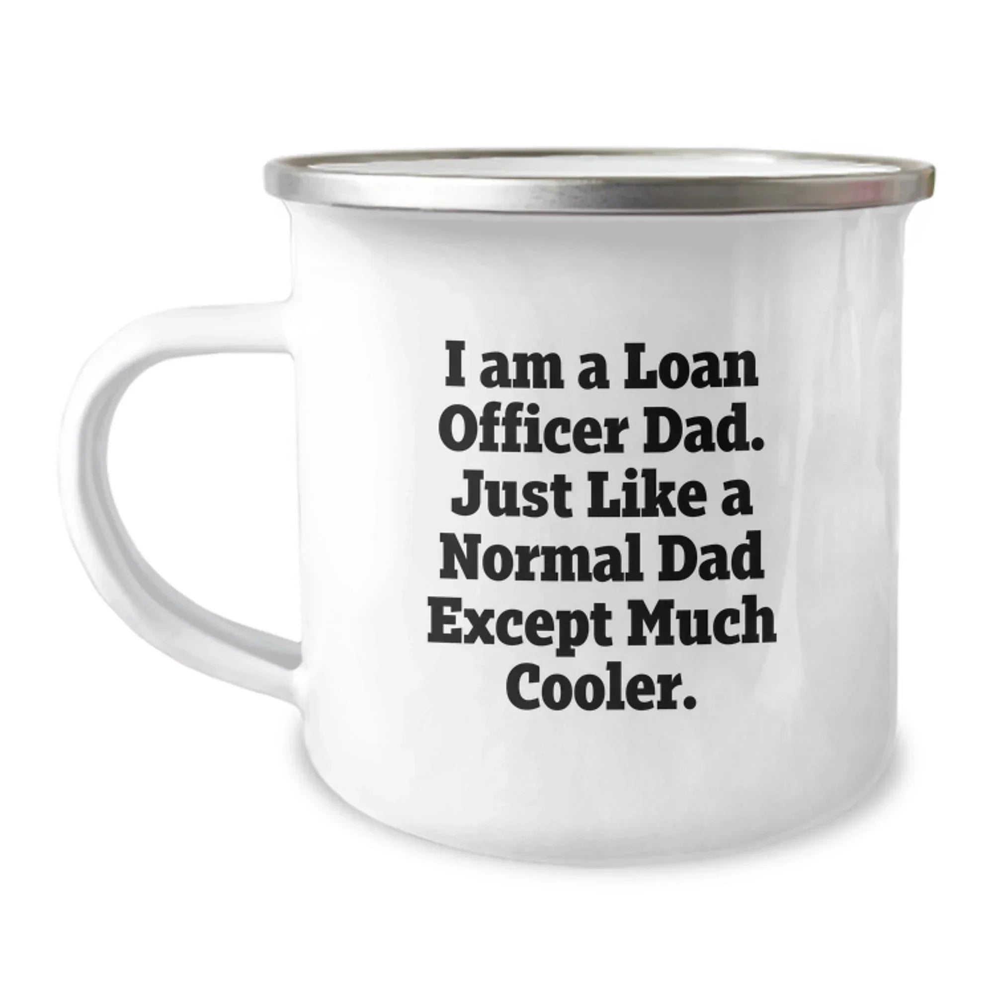 Funny Loan Officer Dad Gifts for Men Christmas Unique Camping Mug, Gifts from Dad to Loan Officer, I Am A Loan Officer Dad, Perfect Camping Companion, Funny Quote on Loan Officer Mug
