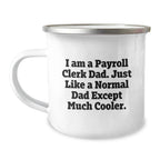 Gifts from Dad for Payroll Clerk Men, Fun Funny Camping Mug, I Am A Payroll Clerk Dad Except Much Cooler Christmas Unique Gifts