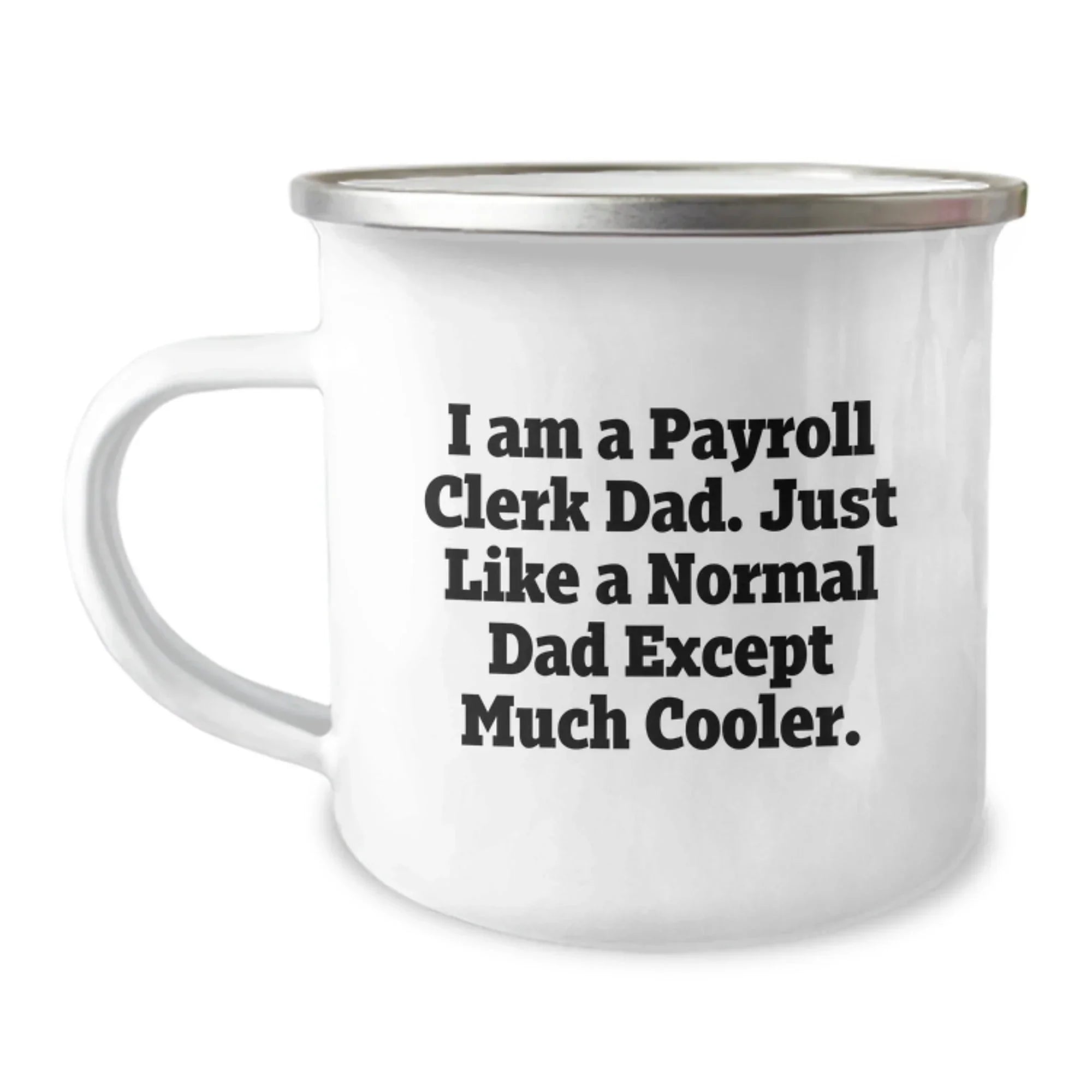 Gifts from Dad for Payroll Clerk Men, Fun Funny Camping Mug, I Am A Payroll Clerk Dad Except Much Cooler Christmas Unique Gifts
