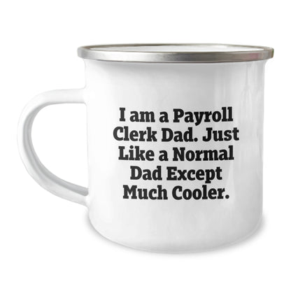 Gifts from Dad for Payroll Clerk Men, Fun Funny Camping Mug, I Am A Payroll Clerk Dad Except Much Cooler Christmas Unique Gifts - Image 1