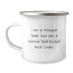 Principal Dad Graduation Gifts, Funny Camping Mug for Men, 'I Am A Principal Dad. Just Like A Normal Dad Except Much Cooler.' Gifts from Friends, Unique Graduation Gifts for Principal