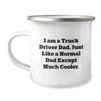Funny Truck Driver Gifts from Men - I Am A Truck Driver Dad. Just Like A Normal Dad Except Much Cooler. Camping Mug for Graduation, Gifts for Truck Driver Dads, Unique Mugs for Men