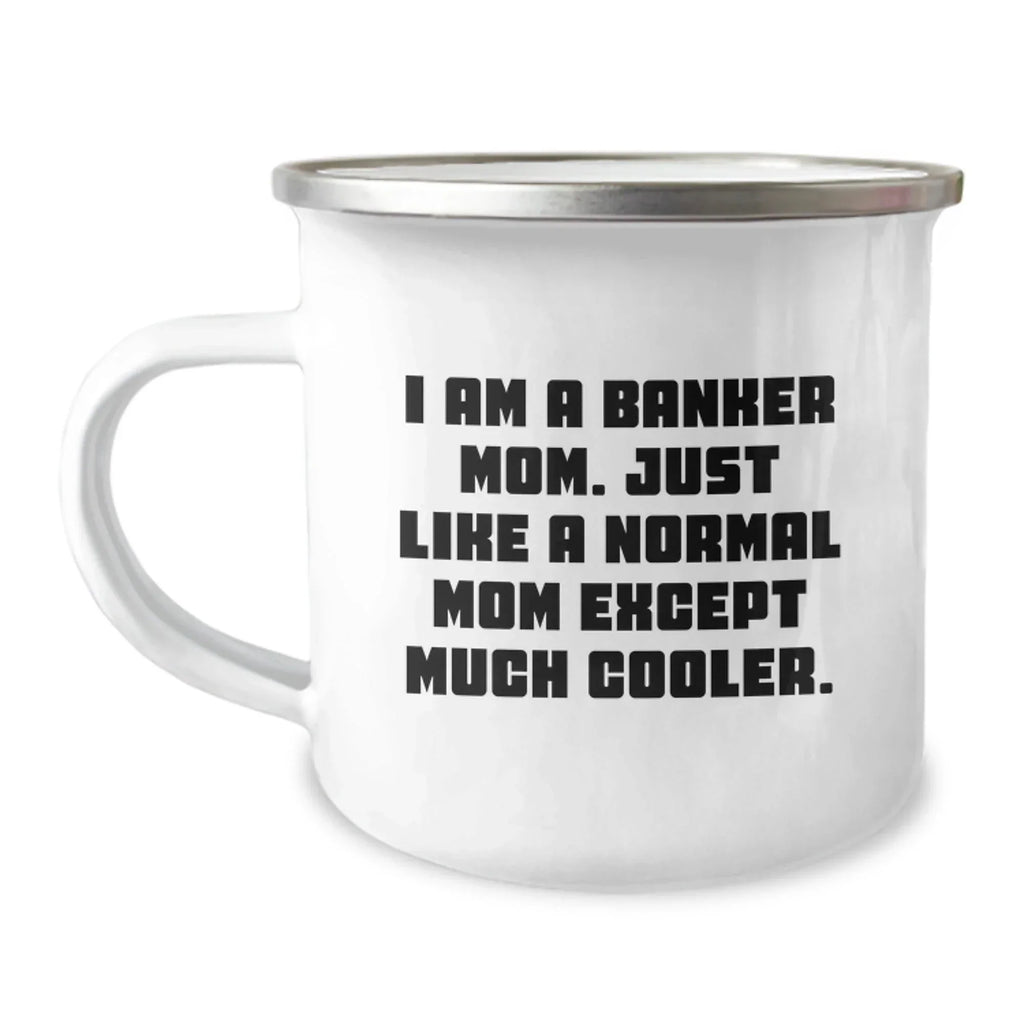 Cool Banker Mom Gifts: Funny Camping Mug for Graduation, 'I Am A Banker Mom...' - Gifts from Family to Banker