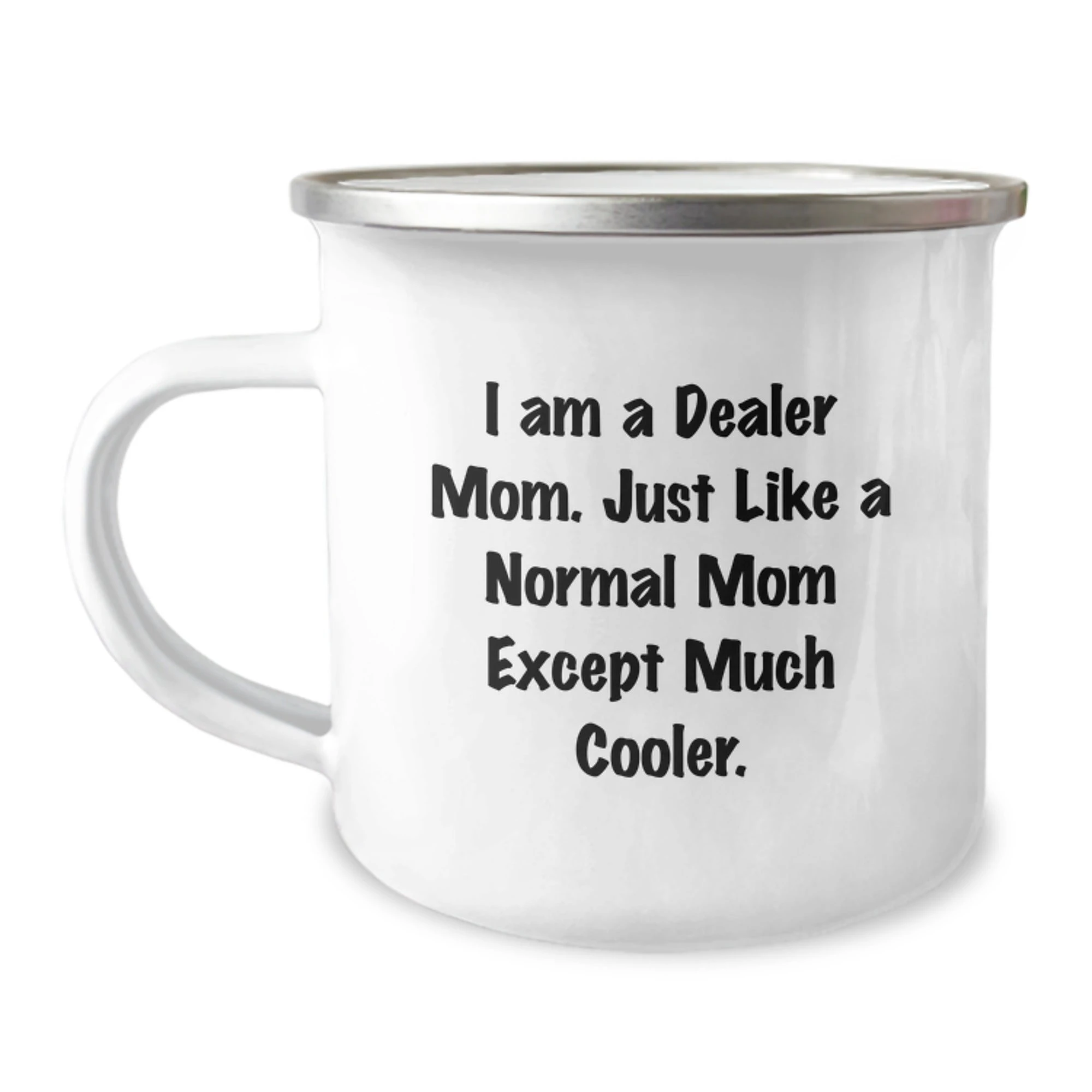 Funny Dealer Mom Gifts from Family, Perfect for Dealer Friends, Christmas Unique Mug, Enamel Finish, 12 oz Capacity, 'I Am A Dealer Mom. Just Like A Normal Mom Except Much Cooler.'