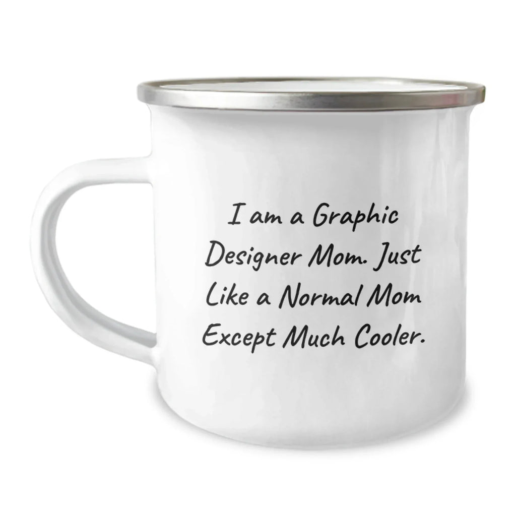 Gifts from Friends for Graphic Designer Moms - Funny Camping Mug, I Am A Graphic Designer Mom, Birthday Unique Gifts