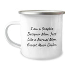 Gifts from Friends for Graphic Designer Moms - Funny Camping Mug, I Am A Graphic Designer Mom, Birthday Unique Gifts
