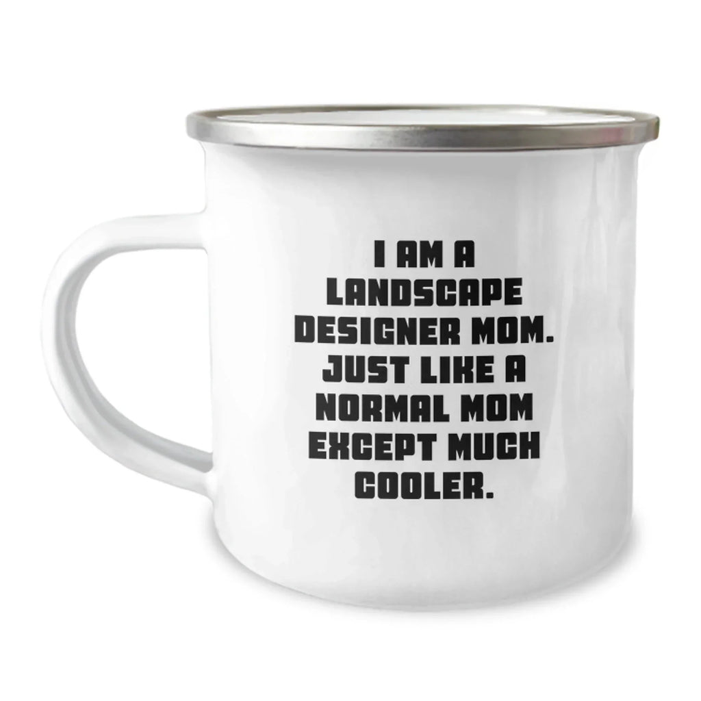 Funny Landscape Designer Gifts from Mom, Cool Camping Mug for Birthday - 'I Am A Landscape Designer Mom. Just Like A Normal Mom Except Much Cooler.'