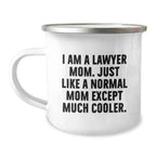 Funny Lawyer Mom Gifts for Graduation, 'I Am A Lawyer Mom. Just Like A Normal Mom Except Much Cooler.' 12 oz Camping Mug, Gifts from Men to Women, Friends, Family - Unique Lawyer Mug for Lawyer Mom
