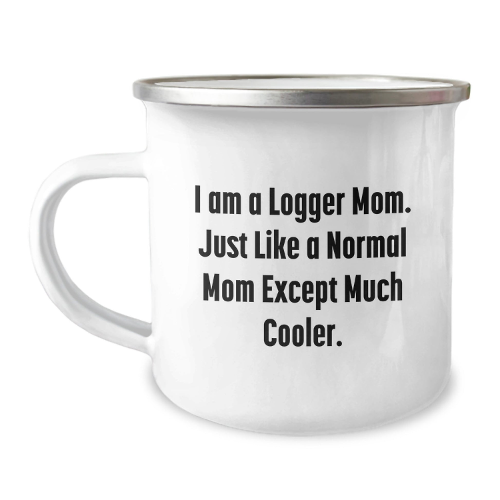 Funny Logger Camping Mug Gifts from Friends, Christmas Unique Logger Mom, I Am A Logger Mom Except Much Cooler, Stainless Steel Enamel Finish - Image 1