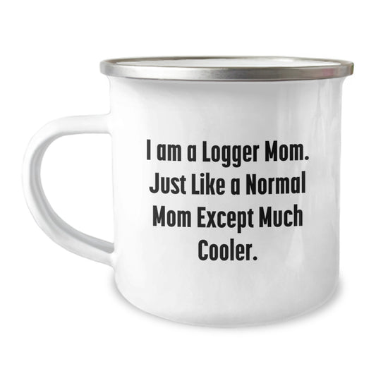 Funny Logger Camping Mug Gifts from Friends, Christmas Unique Logger Mom, I Am A Logger Mom Except Much Cooler, Stainless Steel Enamel Finish - Image 1