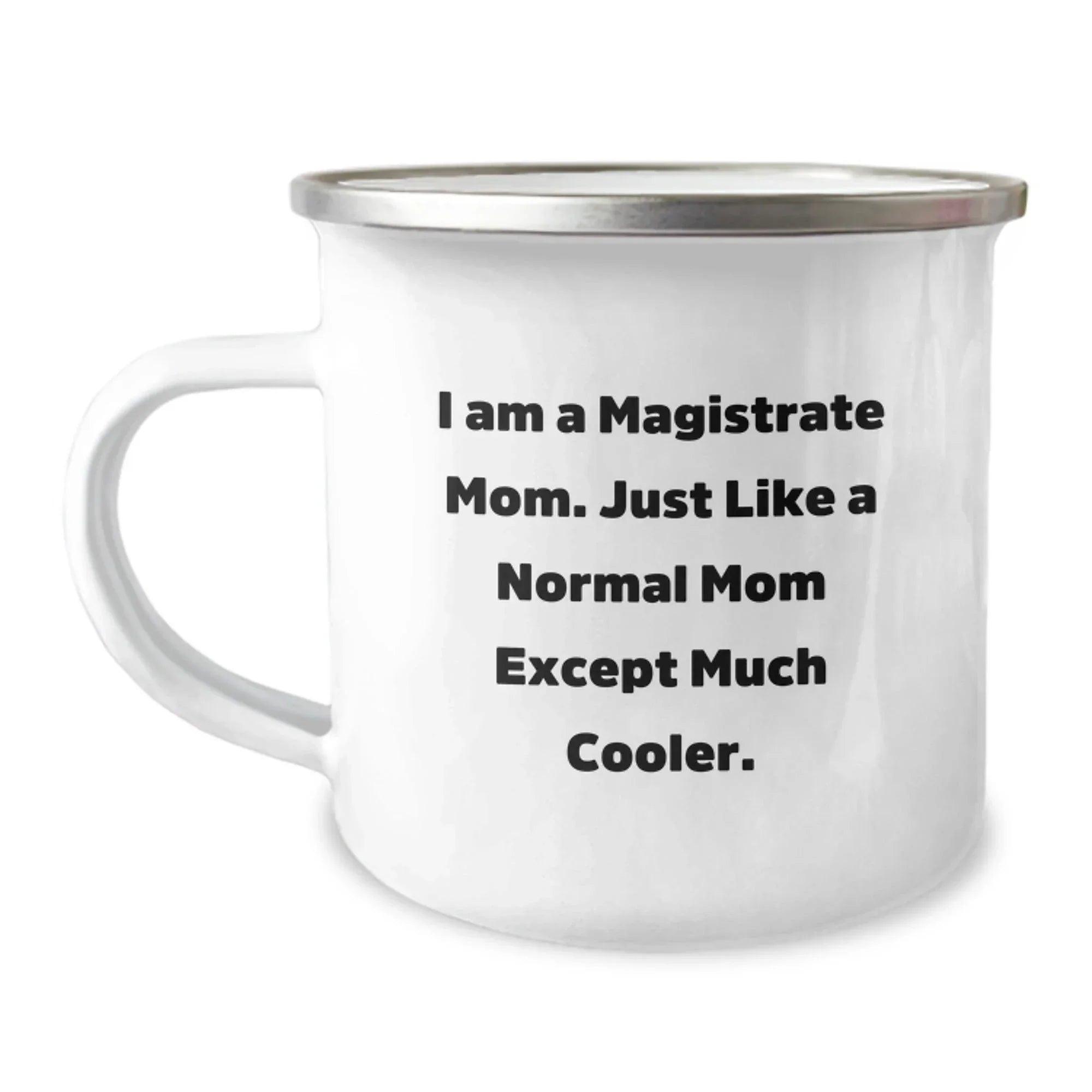 Magistrate Mom Gifts for Camping Enthusiasts, Funny Quote Mug for Graduation, Unique Gifts from Family to Friends - 'I Am A Magistrate Mom. Just Like A Normal Mom Except Much Cooler.'