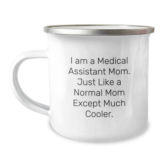 Medical Assistant Mom Gift, Funny Camping Mug for Graduation, 'I Am A Medical Assistant Mom. Just Like A Normal Mom Except Much Cooler.' from Family, Gifts for Medical Assistant Women - Image 1