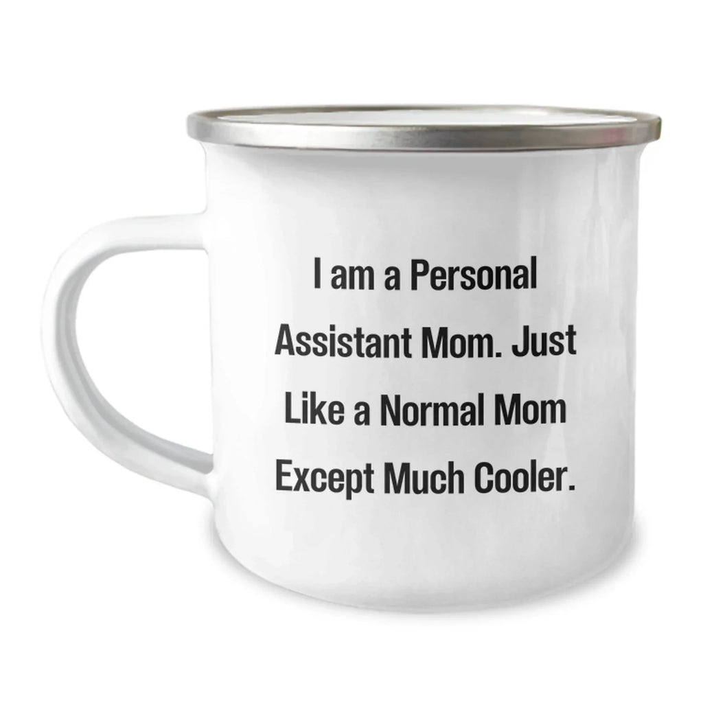 Personal Assistant Mom Gifts from Men to Birthday Camping Mugs, Funny Quote 'I Am A Personal Assistant Mom. Just Like A Normal Mom Except Much Cooler.' for Women, Friends, Coworkers, Family