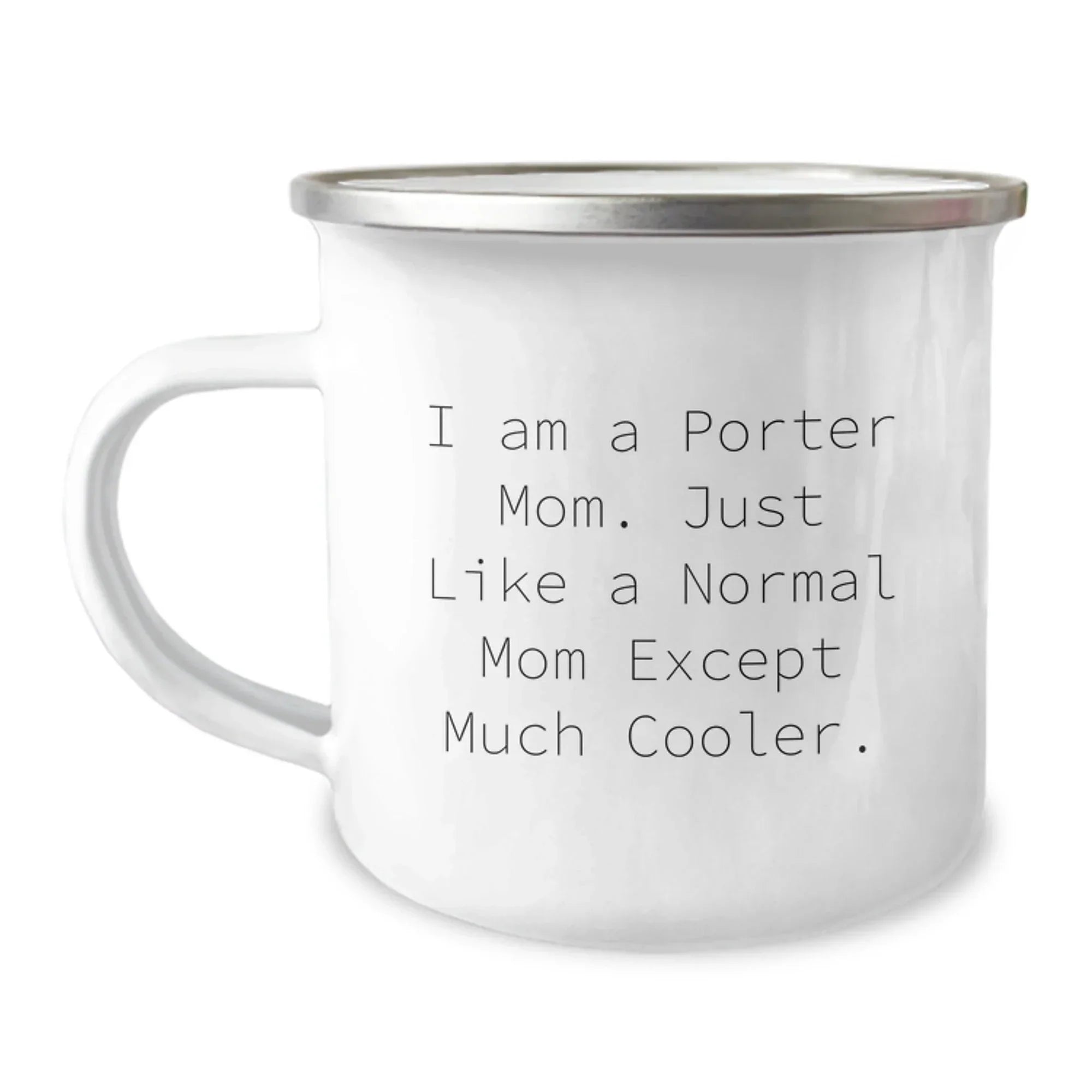 Porter Mom Camping Mug, Funny Quote Gifts from Mom to Porter, Unique Graduation Gifts for Porter, 12 oz Stainless Steel Enamel Finish