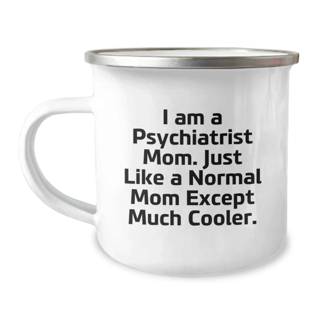 Psychiatrist Mom's Funny Camping Mug, Gifts from Friends to Psychiatrist Mom, Unique Graduation Gifts for Men, Women, and Friends