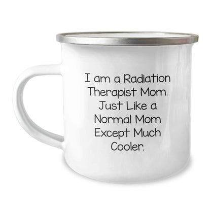 Radiation Therapist Mom Gifts from Mom, Funny Camping Mug for Radiation Therapist Graduation Unique Gifts, I Am A Radiation Therapist Mom. Just Like A Normal Mom Except Much Cooler. - Image 1