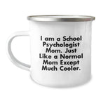 School Psychologist Mom Gifts from Friends, Unique Graduation Gifts for Her, Camping Mug with Funny Quote, 'I Am A School Psychologist Mom. Just Like A Normal Mom Except Much Cooler.'