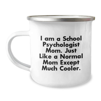 School Psychologist Mom Gifts from Friends, Unique Graduation Gifts for Her, Camping Mug with Funny Quote, 'I Am A School Psychologist Mom. Just Like A Normal Mom Except Much Cooler.' - Image 1