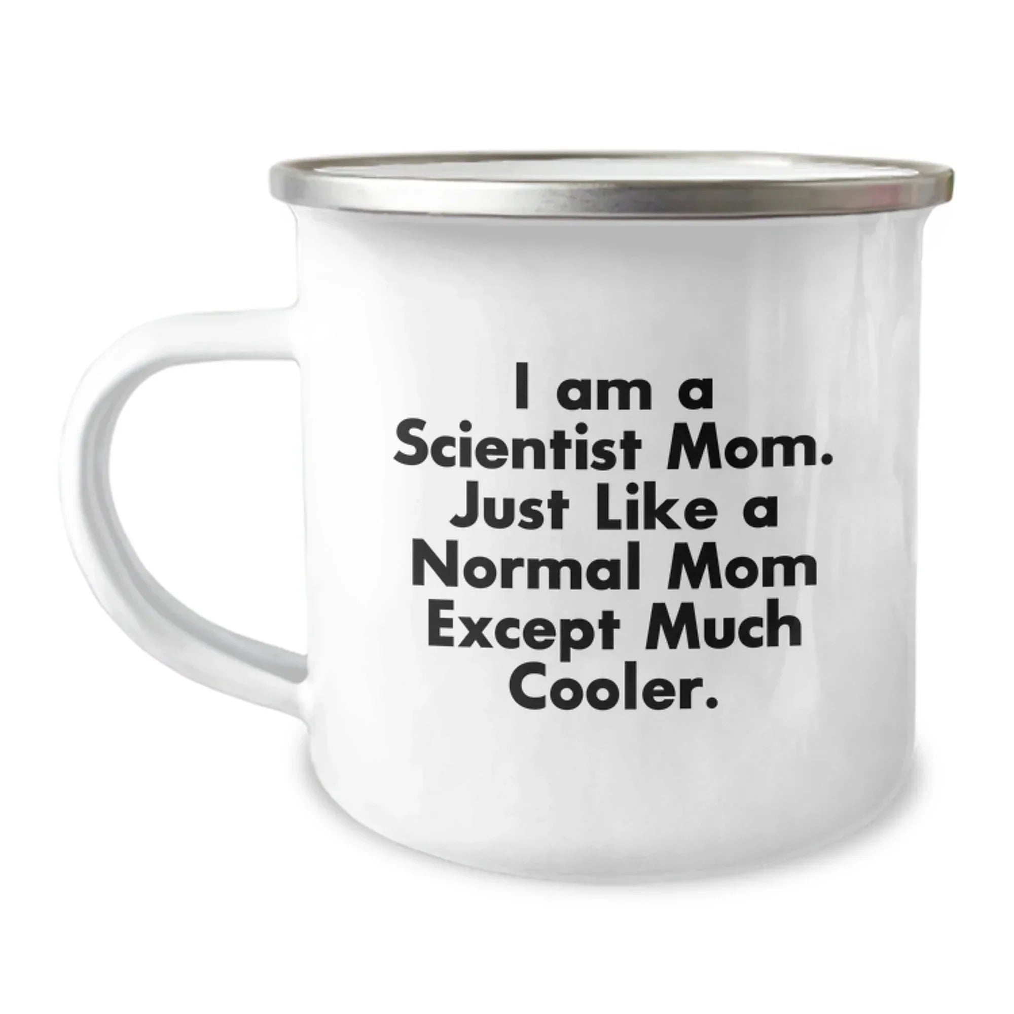 Scientist Gifts from Friends, Funny Camping Mug for Men, I Am A Scientist Mom. Just Like A Normal Mom Except Much Cooler, Graduation Unique Gifts