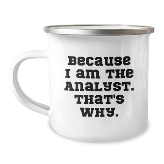 Funny Analyst Gifts for Christmas - Because I Am The Analyst. That's Why. Camping Mug - Image 1