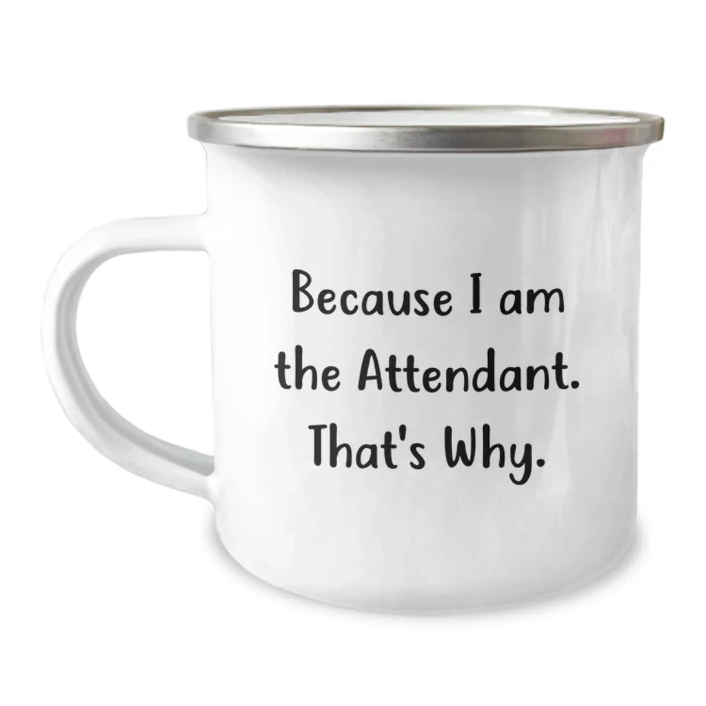 Funny Attendant Gifts from Men to Attendant Friends for Christmas Unique Gifts because I Am The Attendant. That's Why. - Attendant Camping Mug