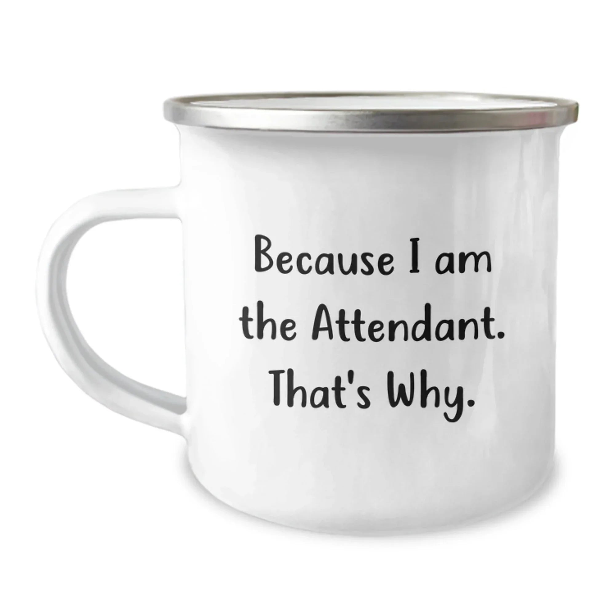 Funny Attendant Gifts from Men to Attendant Friends for Christmas Unique Gifts because I Am The Attendant. That's Why. - Attendant Camping Mug