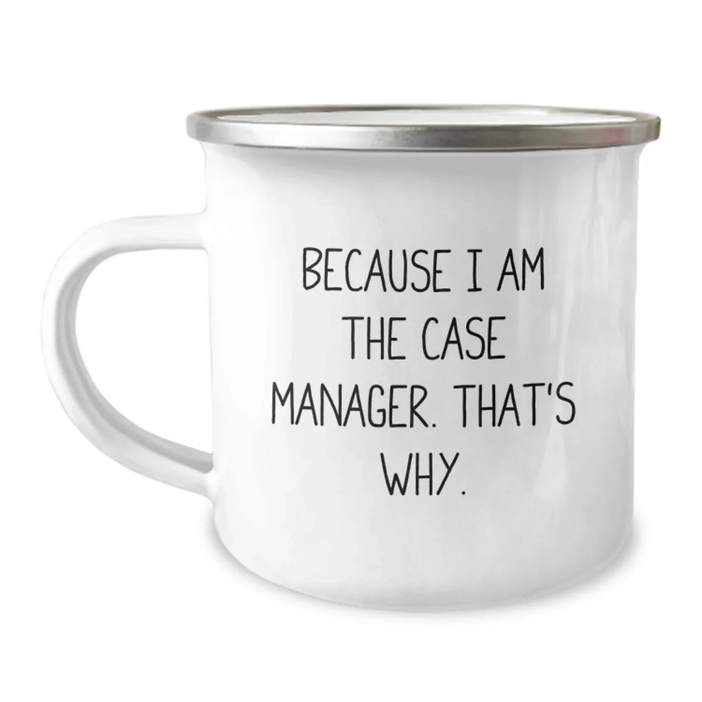 Case Manager Gifts from Friends for Case Manager - Funny Camping Mug 'Because I Am The Case Manager. That's Why.' for Graduation