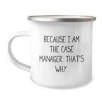 Case Manager Gifts from Friends for Case Manager - Funny Camping Mug 'Because I Am The Case Manager. That's Why.' for Graduation