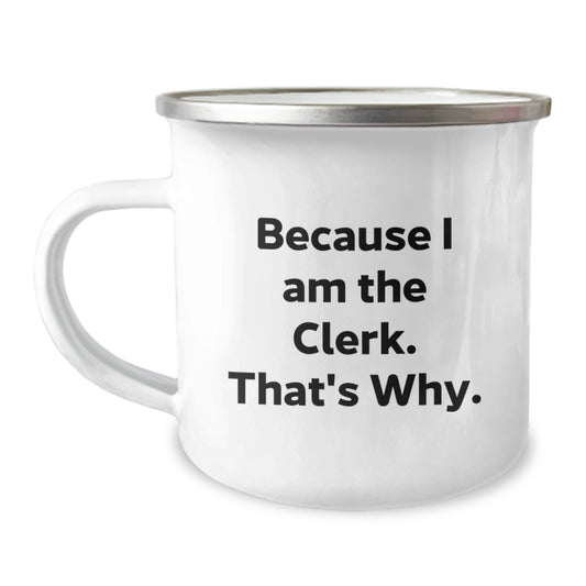 Funny Gifts for the Clerk in Your Life - Clerk Camping Mug - Because I Am The Clerk. That's Why. Christmas Unique Mug - Image 1