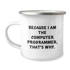 Funny Computer Programmer Gifts from Friends, Unique Camping Mug for Men, Graduation Gifts Because I Am The Computer Programmer. That's Why.