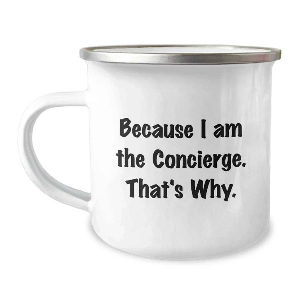 Funny Concierge Camping Mug Gifts from Friends, Unique Christmas Unique Gifts for Men, Women, Family, and Coworkers Because I Am The Concierge. That's Why.