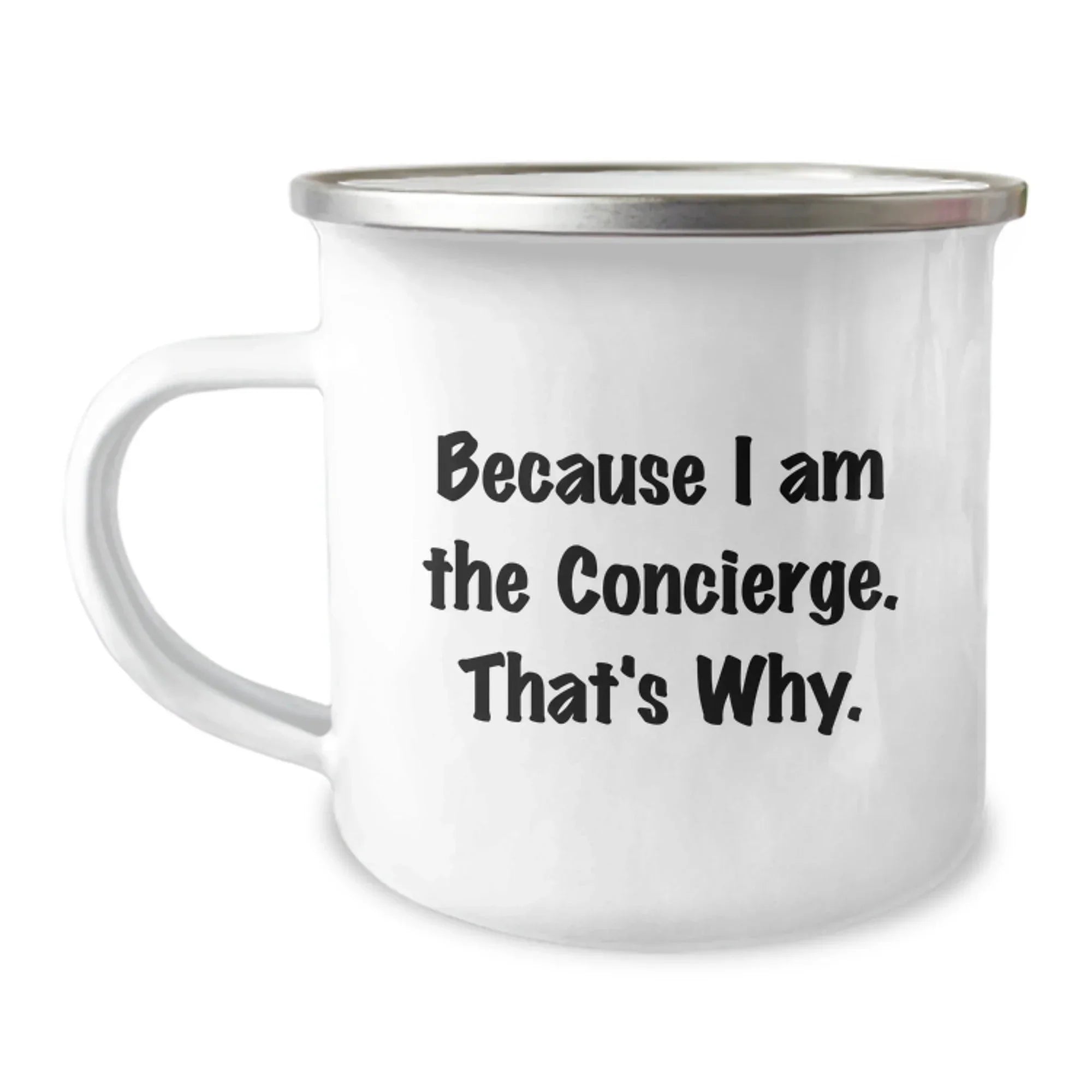 Funny Concierge Camping Mug Gifts from Friends, Unique Christmas Unique Gifts for Men, Women, Family, and Coworkers Because I Am The Concierge. That's Why.
