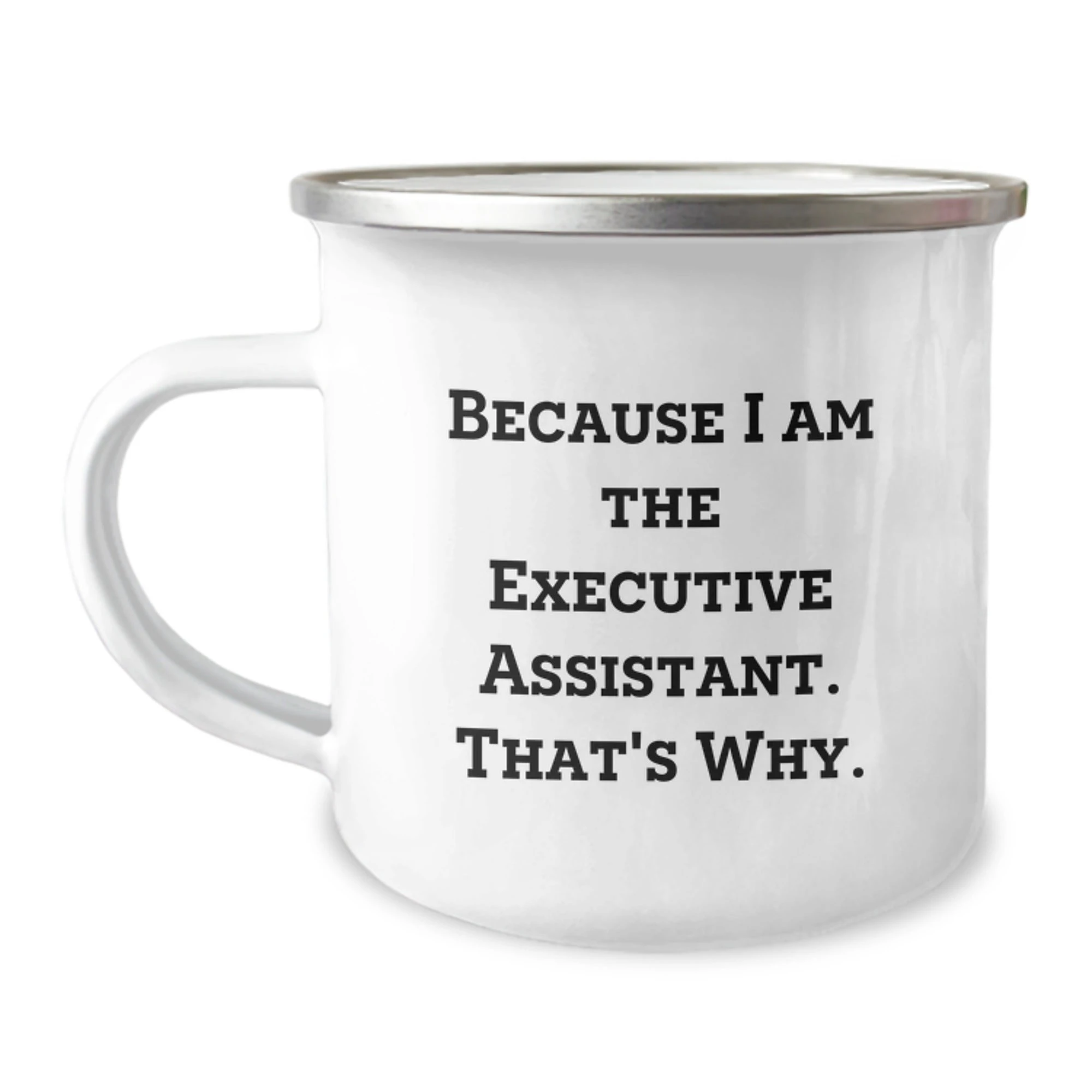Funny Executive Assistant Gifts for Men Friends Family - Because I Am The Executive Assistant That's Why Camping Mug