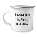 Funny Florist Gifts for Birthday Friends from Florist Enthusiast with Unique Camping Mug Because I Am The Florist That's Why - Image 1