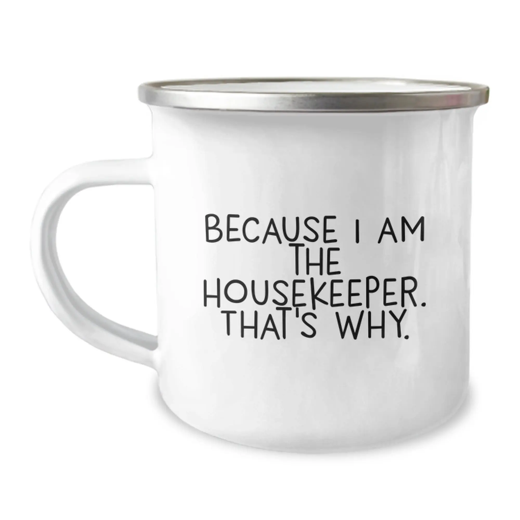 Funny Housekeeper Gifts for Women - Because I Am The Housekeeper. That's Why. Camping Mug for Graduation Unique Gifts from Family - Image 1