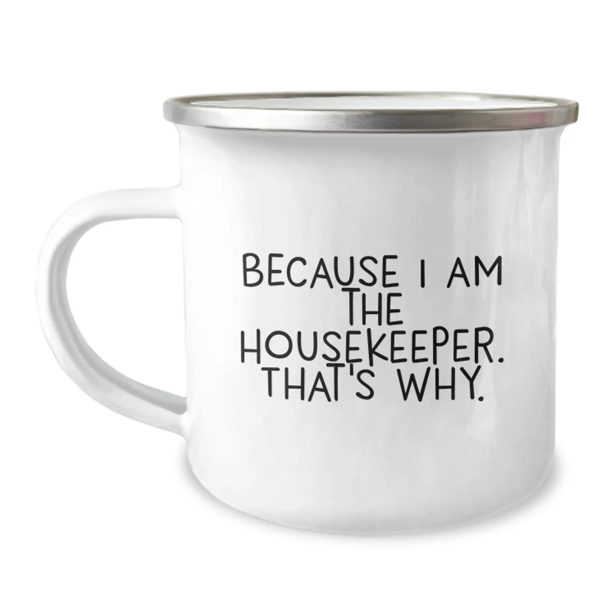 Funny Housekeeper Gifts for Women - Because I Am The Housekeeper. That's Why. Camping Mug for Graduation Unique Gifts from Family - Image 1