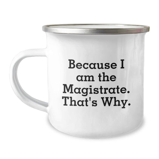 Magistrate Gifts from Friends, Funny Camping Mug, Because I Am The Magistrate. That's Why., Unique Birthday Unique Gifts for Men, Women, Coworkers, Family - Image 1